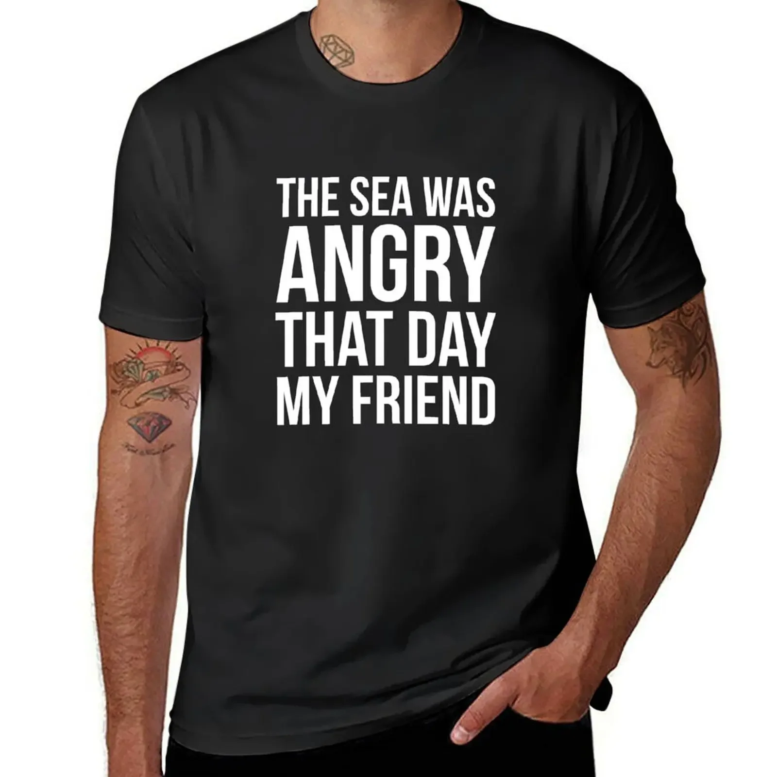 

The Sea Was Angry That Day My Friend... T-Shirt cute tops kawaii clothes plus sizes outfits for men