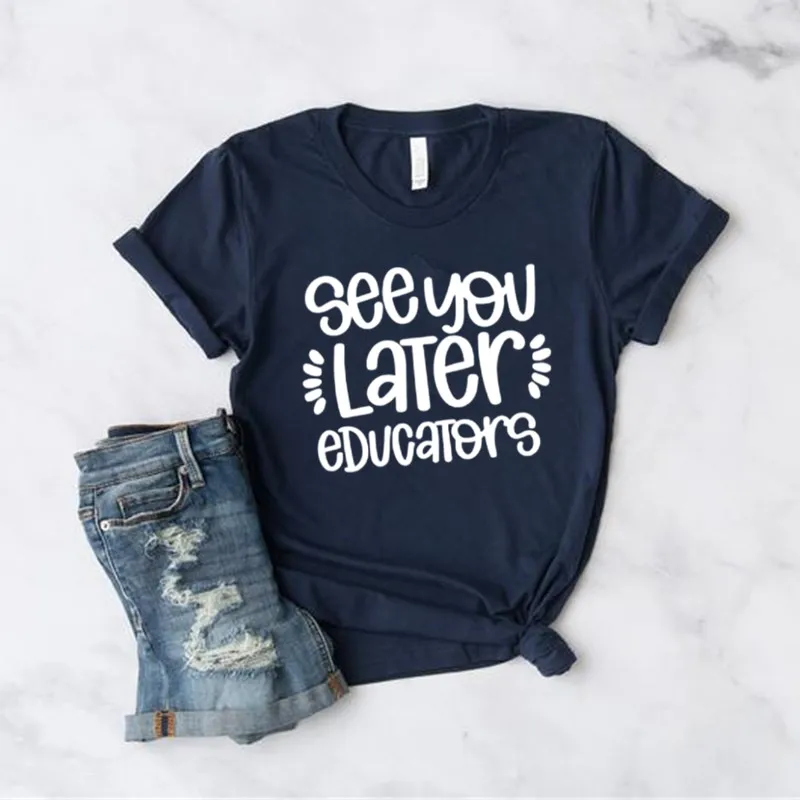 

See you later Educators Shirt Funny Teacher Shirts Last Day of School TShirt Summer Break Top 100%Cotton Short-Sleeve Unisex Tee