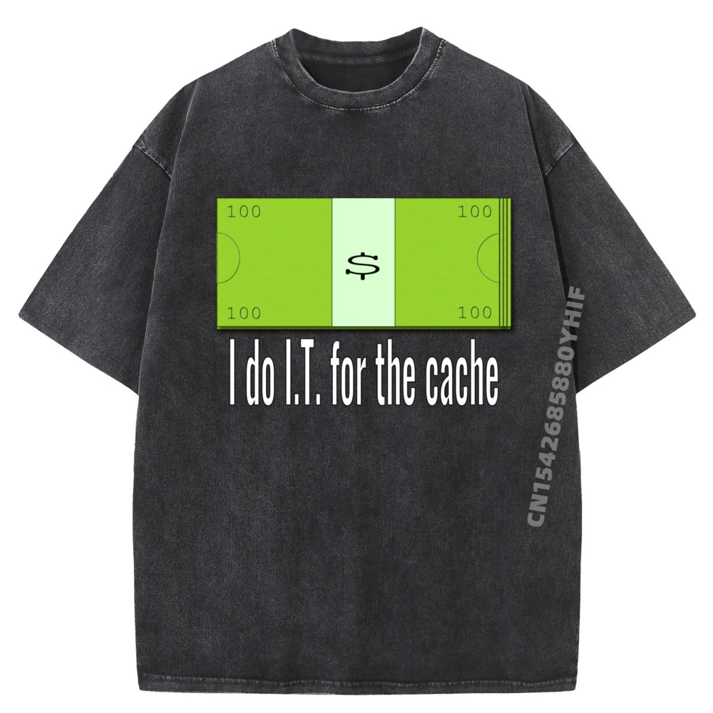 

I Do I T For The Cache Computer Humor Shirts Graphic Tee Luxury Designer Soft Washed Tee Shirt For Men