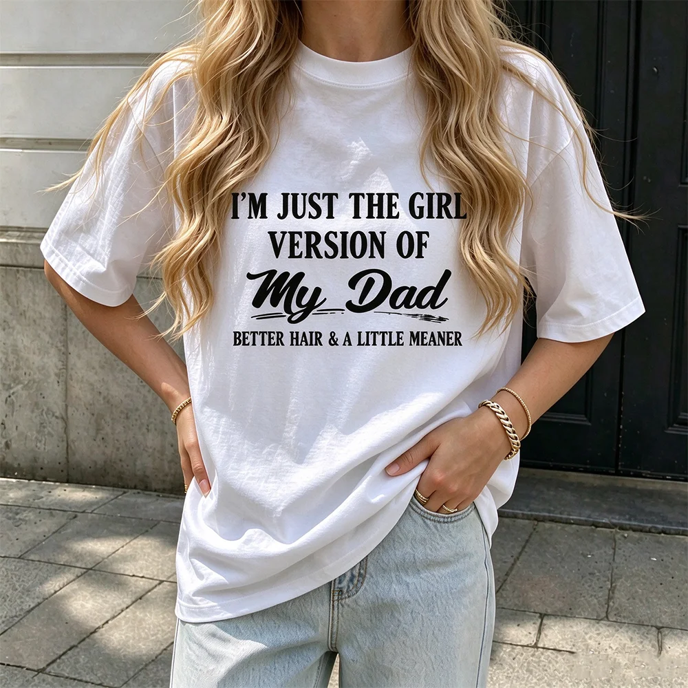 I'm Just The Girl Version Of My Dad Graphic Shirt Unisex Funny Dad Quote Print Oversize Short Sleeve Tee Family Humor Casual Top