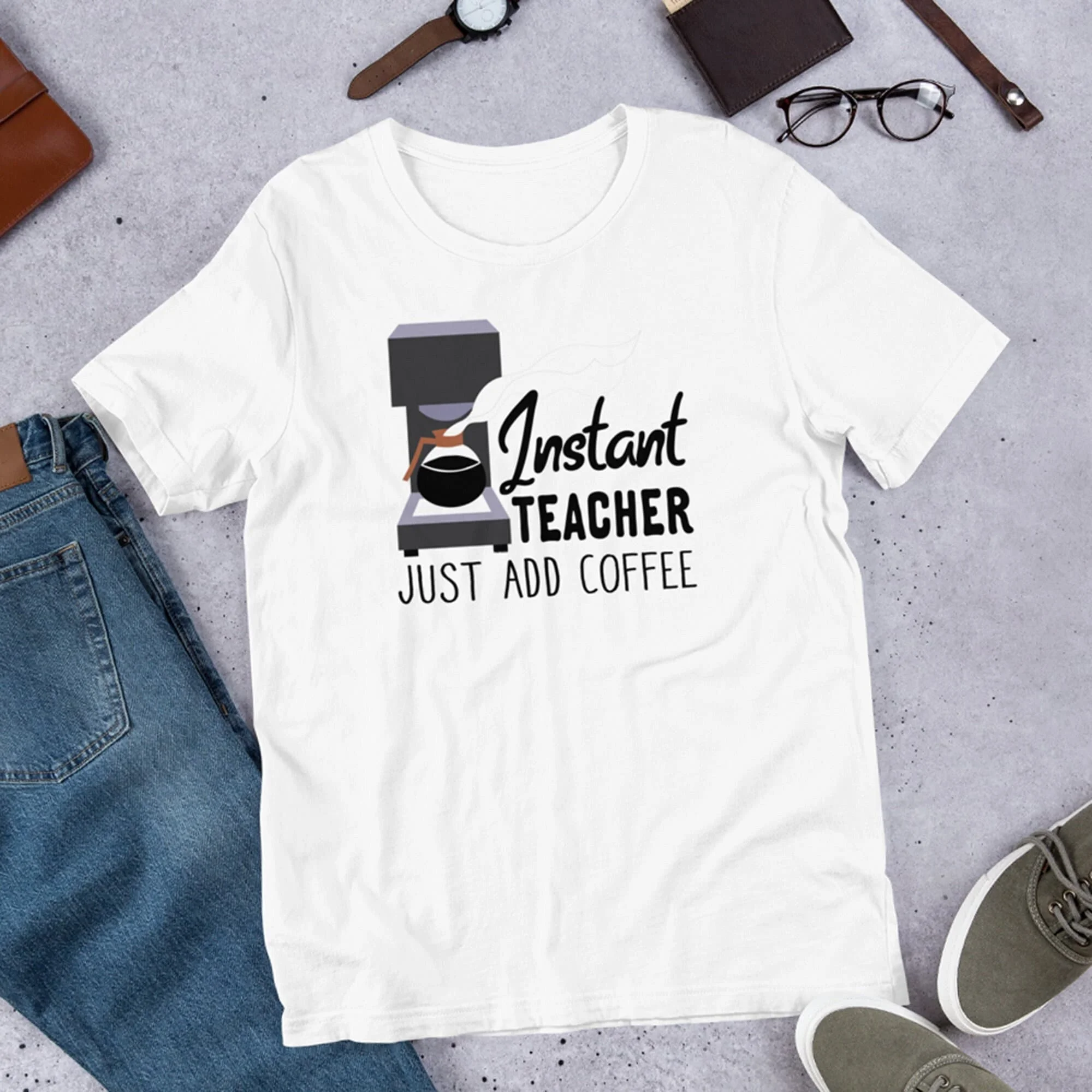 

Instant Teacher Just Add Coffee Teaching T Shirt For Her Future s Him Appreciation Back to School Graduation Tops