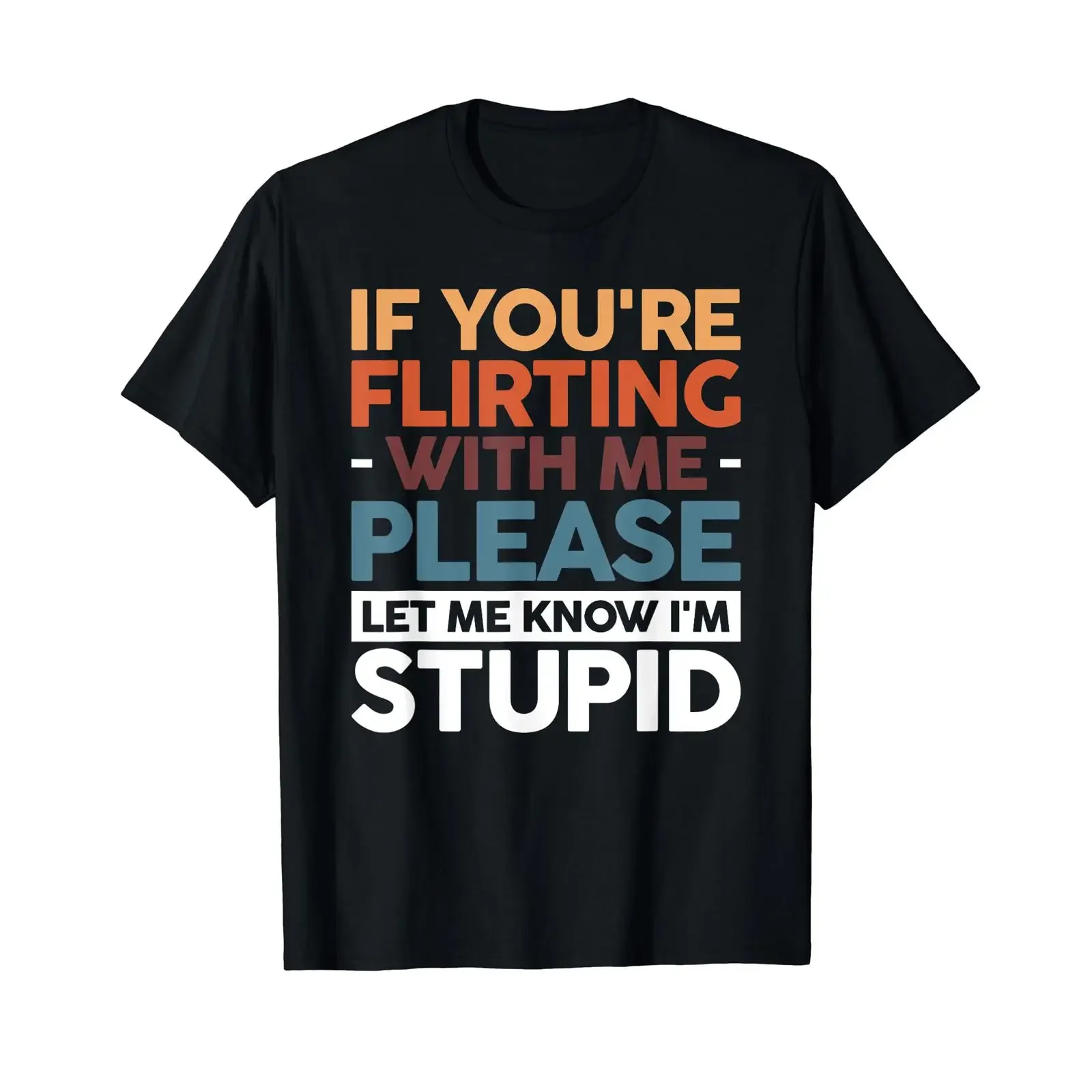 Sponsored Ad If You're Flirting With Me Please Let Know I'm Stupid T Shirt vintage Washed streetwear homme Stretched