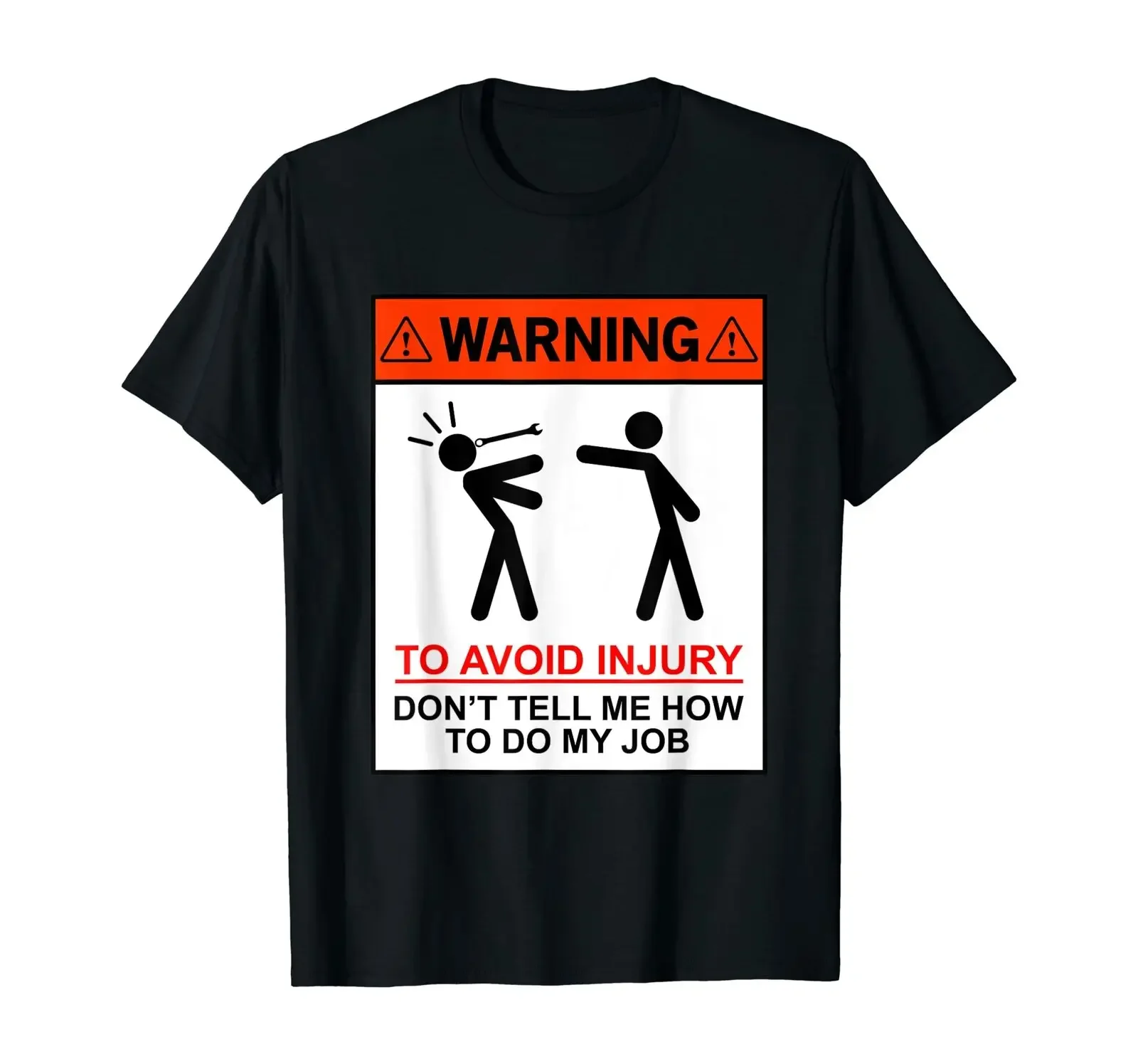 Warning To Avoid Injury Don't Tell Me How To Do My Job Funny T-Shirt Black S-3XL