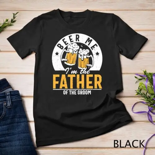 Beer Me I'm The Father Of The Groom - Son Wedding Party Dad Unisex T-shirt