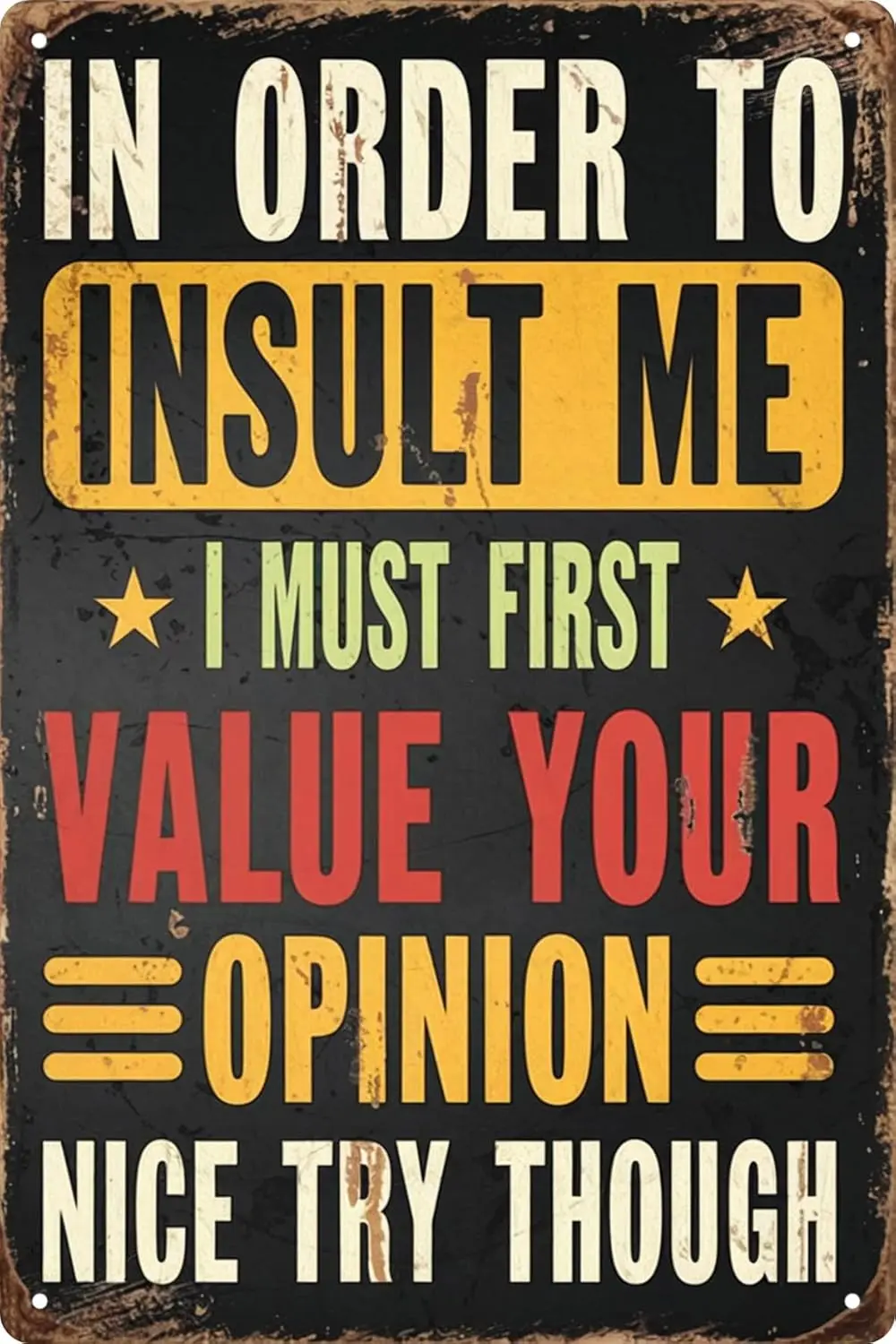 Retro Metal Sign Decor Vintage Plaque  In Order to Insult Me I Must First Value Your Opinion Nice Try Though Funny Poster for Ou
