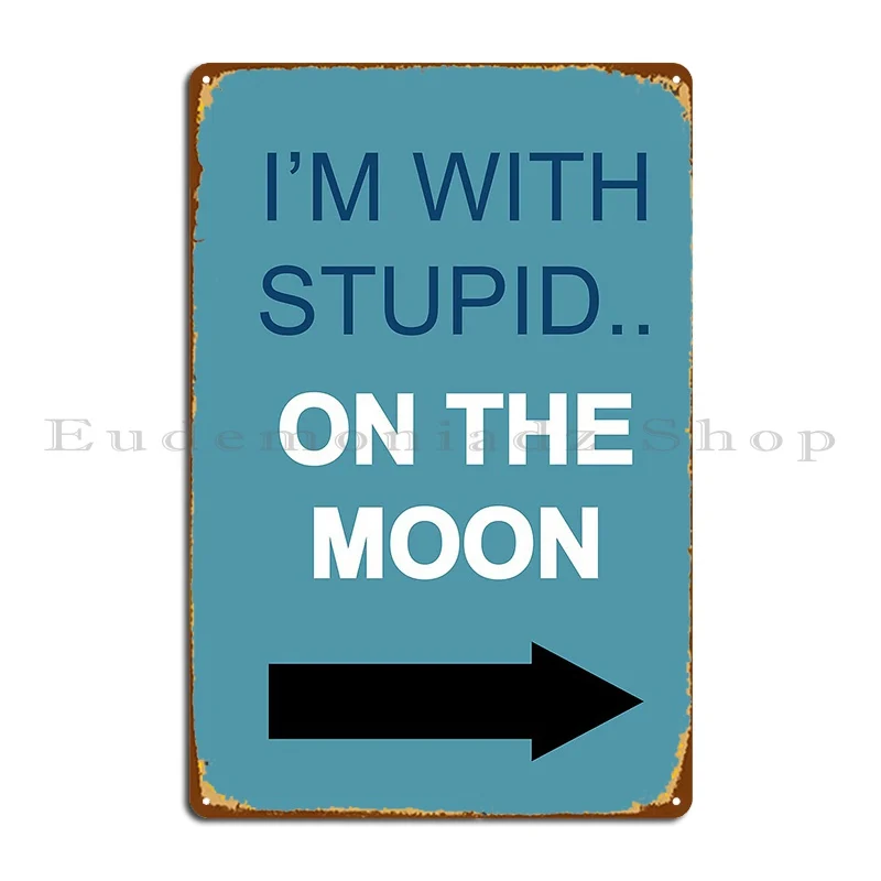 I M With Stupid On The Moon Metal Sign Classic Garage Decoration Design Garage Club Club Tin Sign Poster