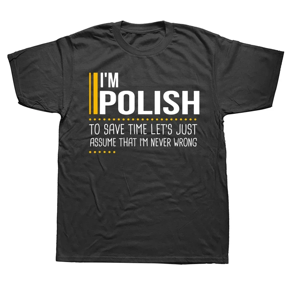 Birthday Gifts Funny Poland T-shirt Men Novelty Save Time Lets Assume Polish Is Never Wrong T Shirts Streetwear Short Sleeve men