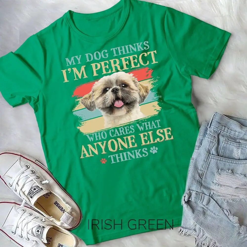 My Dog Thinks I'm Perfect Shih Tzu Puppy Face Shitzu Gifts Unisex T-shirt