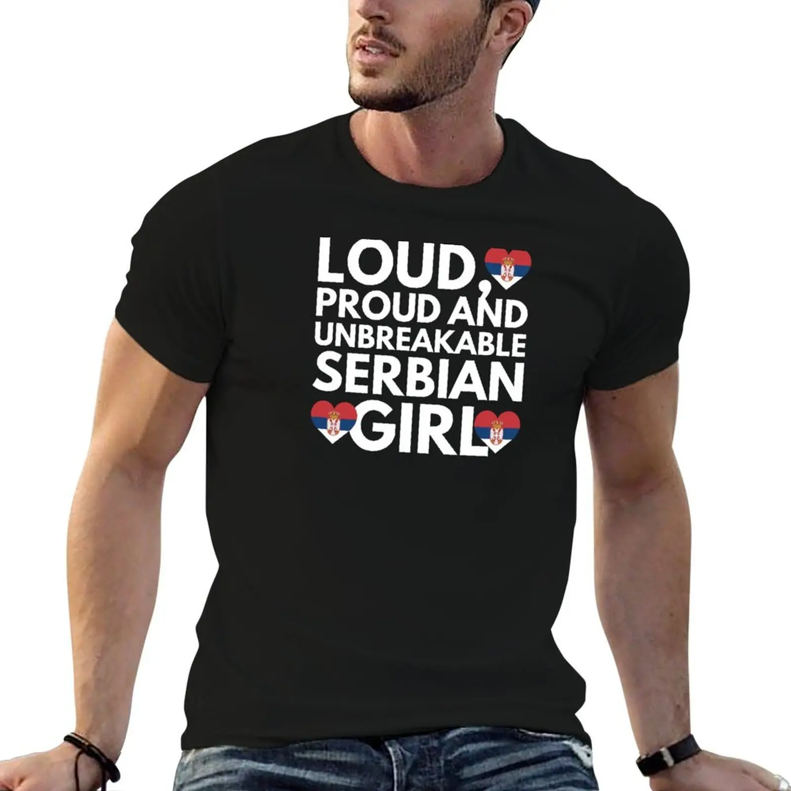 

Loud, Proud and Unbreakable Serbian Girl from Serbia T-Shirt t shirt man plain t shirts for man pack cotton man tshirt T-shirt