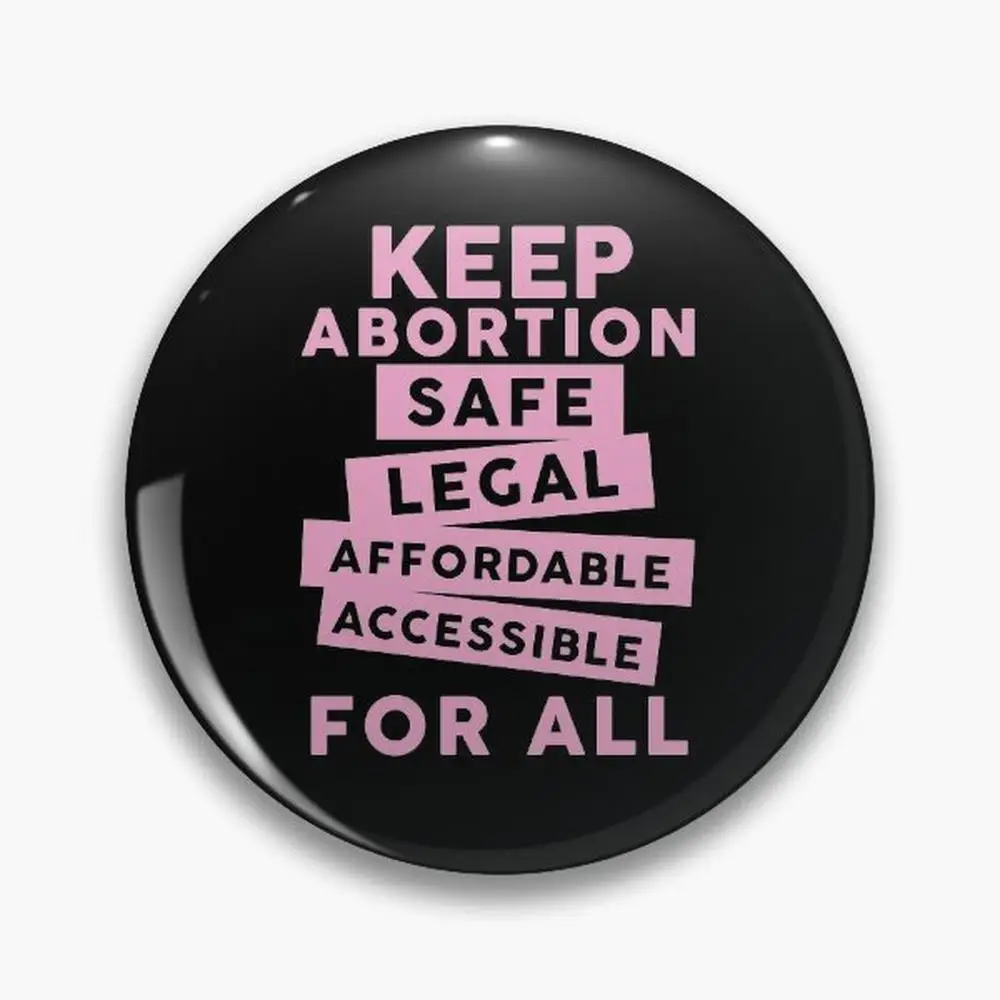 Keep Abortion Safe, Legal, Affordable, Accessible For All Pin Buttons Brooches  Jewelry Accessory Customize Brooch Fashion La