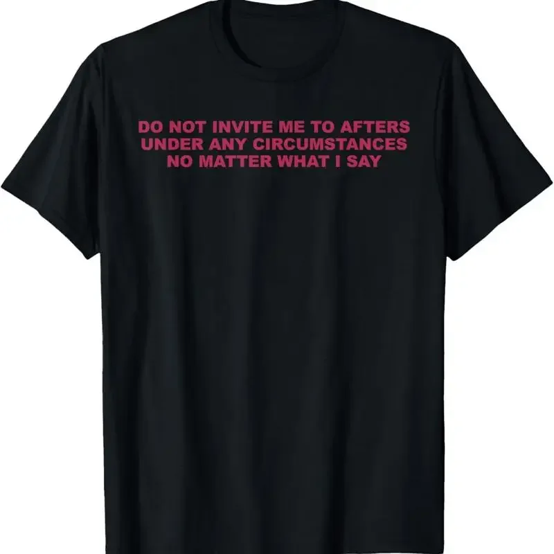 Do Not Invite Me To Afters Under Any Circumstances Apparel T Shirt
