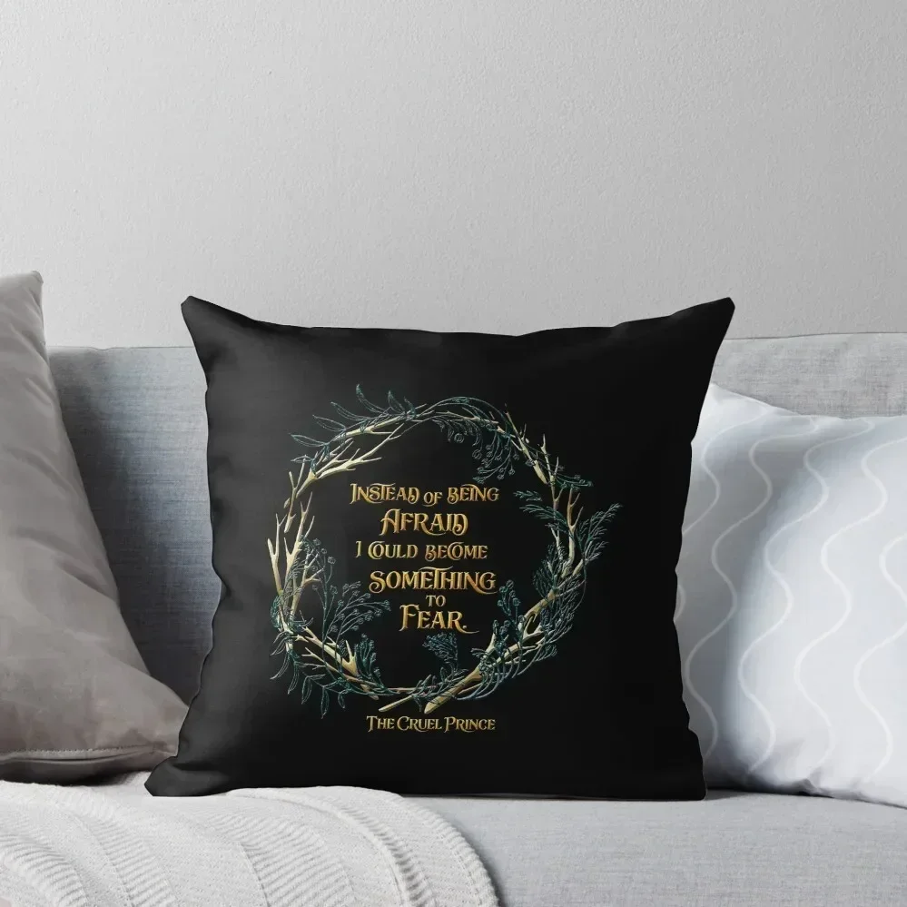 Instead of being afraid, I could become something to fear. The Cruel Prince Throw Pillow Sofas Covers ornamental pillows pillow