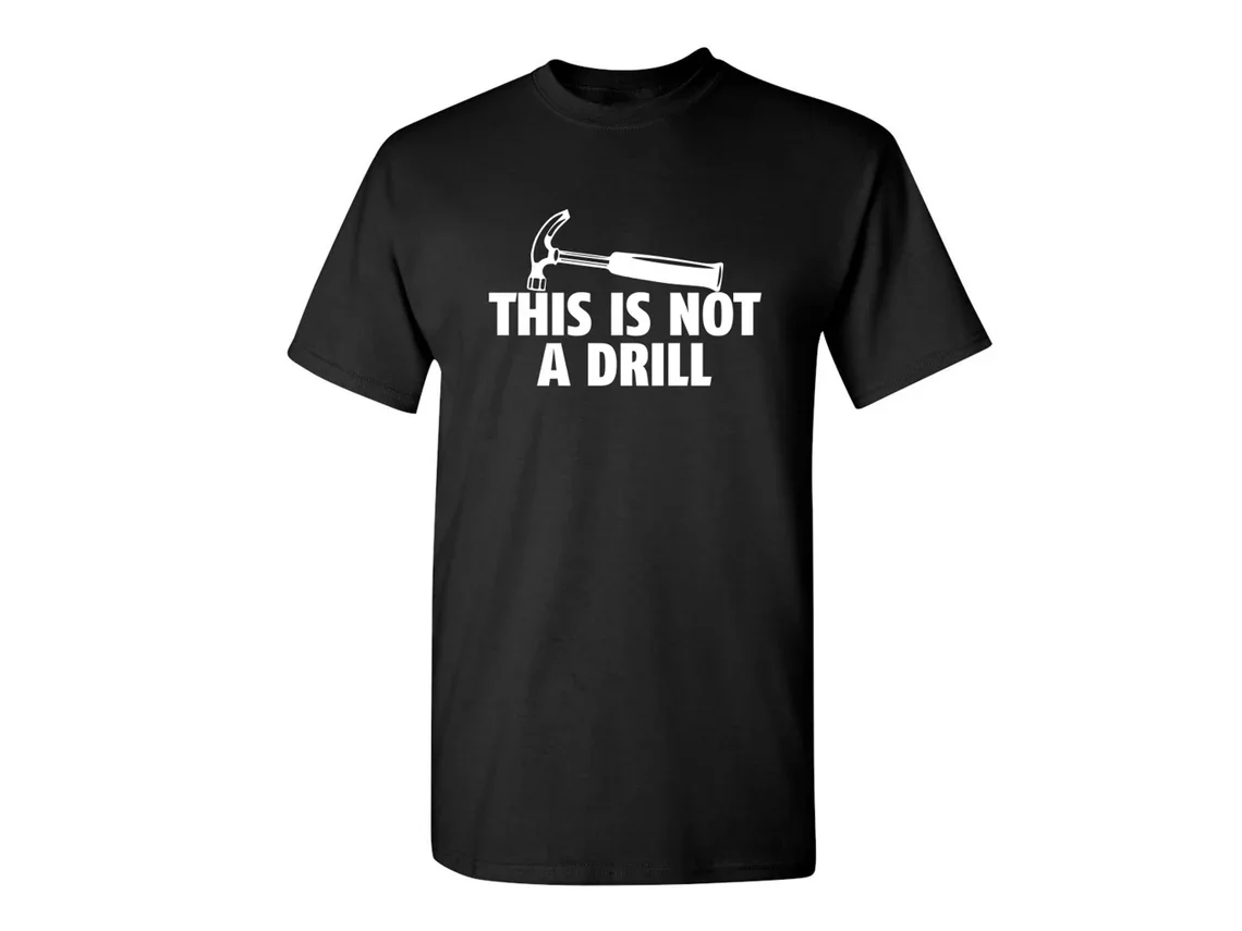 

This Is Not A Drill Sarcastic Humor Graphic Novelty Funny T Shirt
