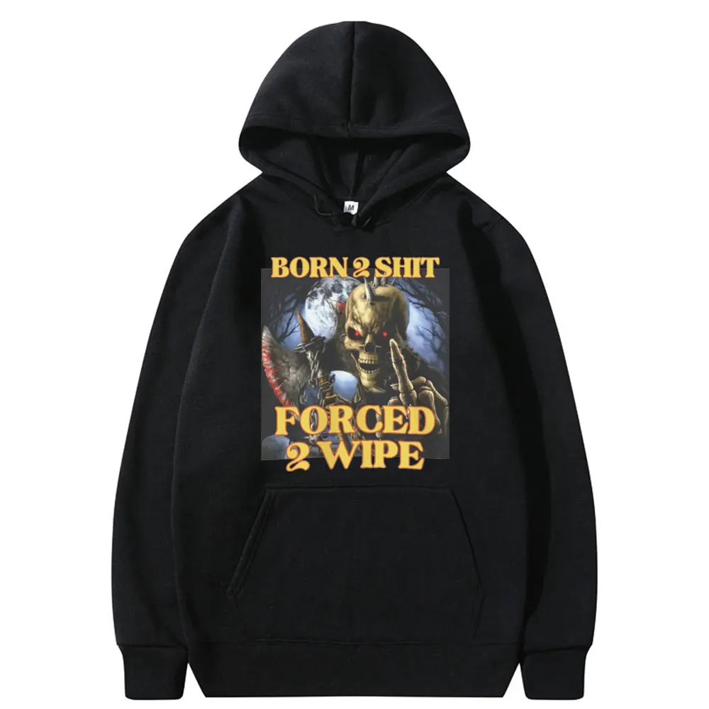 

Born To Shit Forced To Wipe Funny Meme Hoodie Vintage Skeleton Printed Hoodies Men Hip Hop Oversized Sweatshirt Men's Clothing