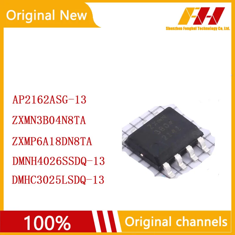 

10 PCS/LOT 100% nuovo e originale ZXMN3B04N8TA AP2162ASG-13 ZXMP6A18DN8TA DMNH4026SSDQ-13 DMHC3025LSDQ-13
