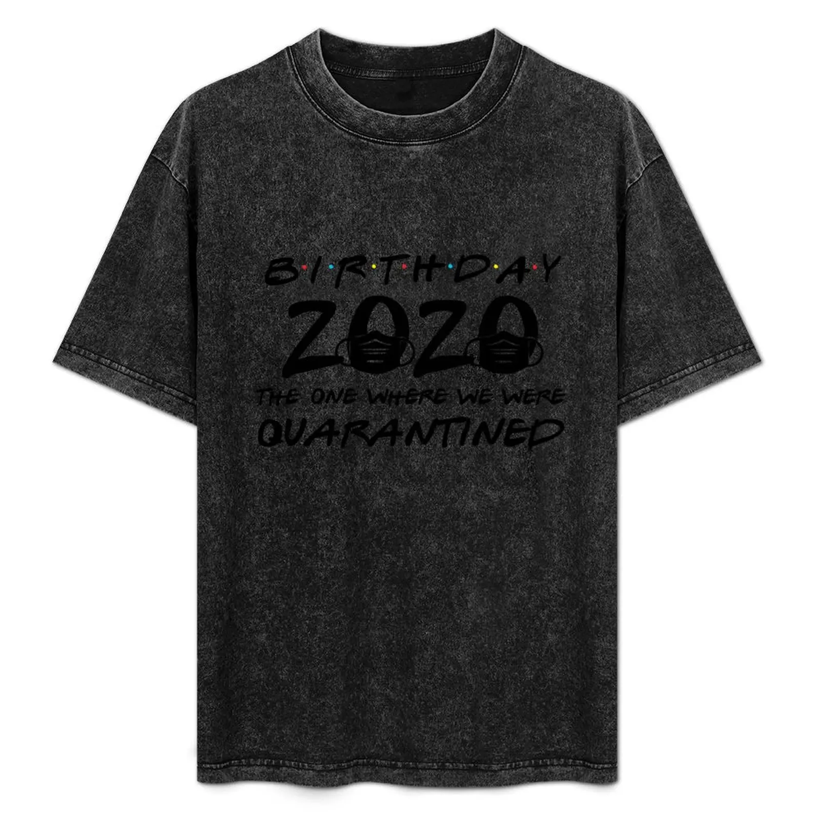 

Birthday 2020 The one Where We were Quarantined T-Shirt Sun Block Outdoor T-Shirt