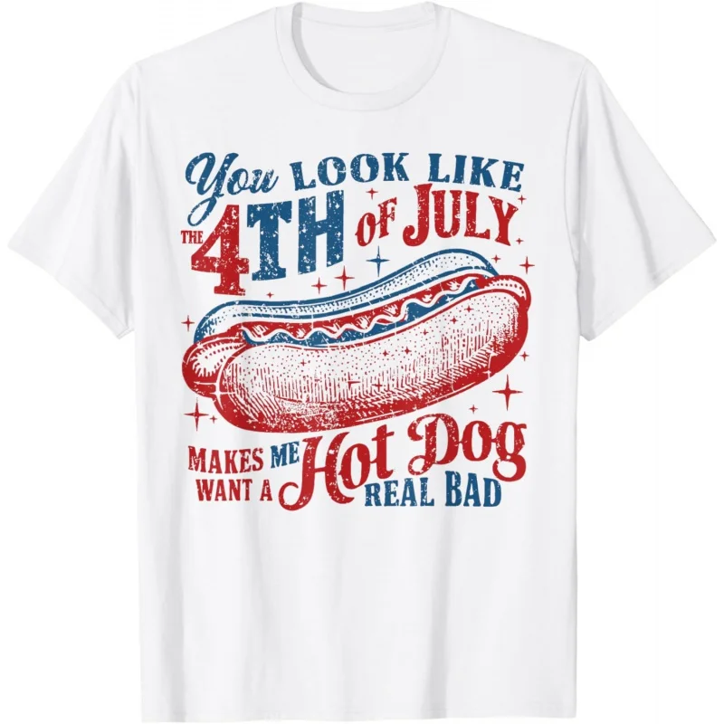 

You Look Like 4th Of July Makes Me Want A Hotdog Real Bad T-Shirt Casual Tops Shirts