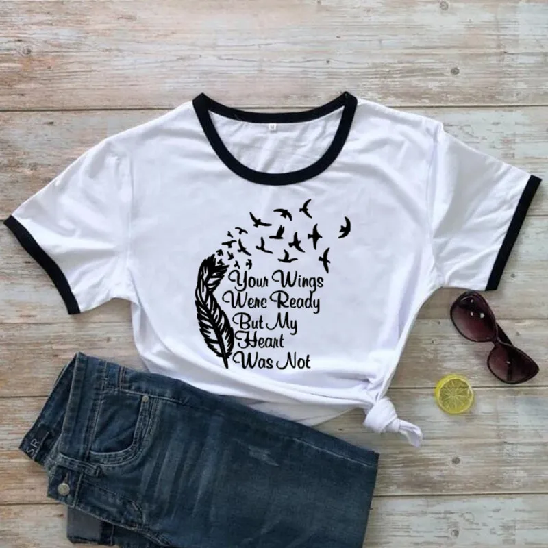 Your Wings Were Ready But My Heart Was Not Memorial Sweat funny cute t-shirts cotton round o-neck short sleeve top tees for mom