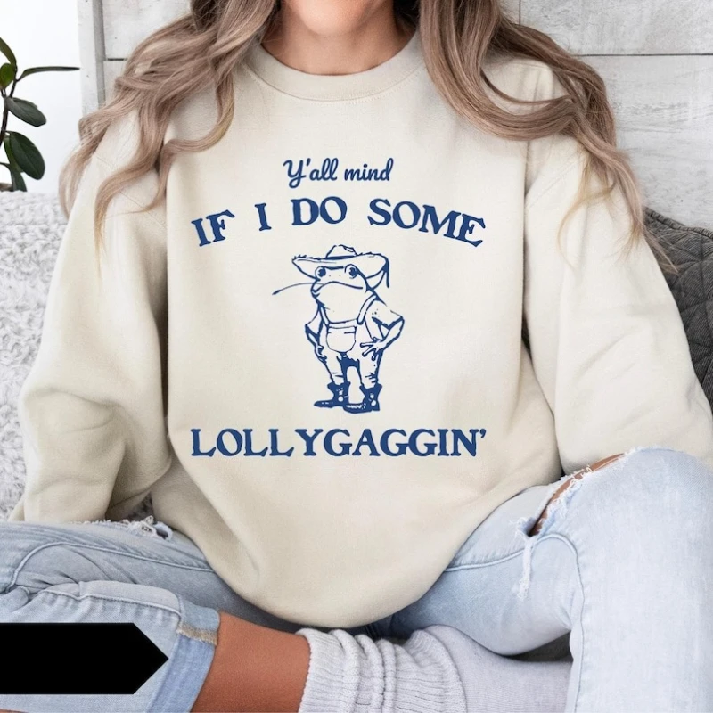 Y'all Mind If I Do Some Lollygaggin Graphic Sweatshirt Autumn Winter Funny Vintage Retro Women Shirt Frog Trendy Funny Pollver