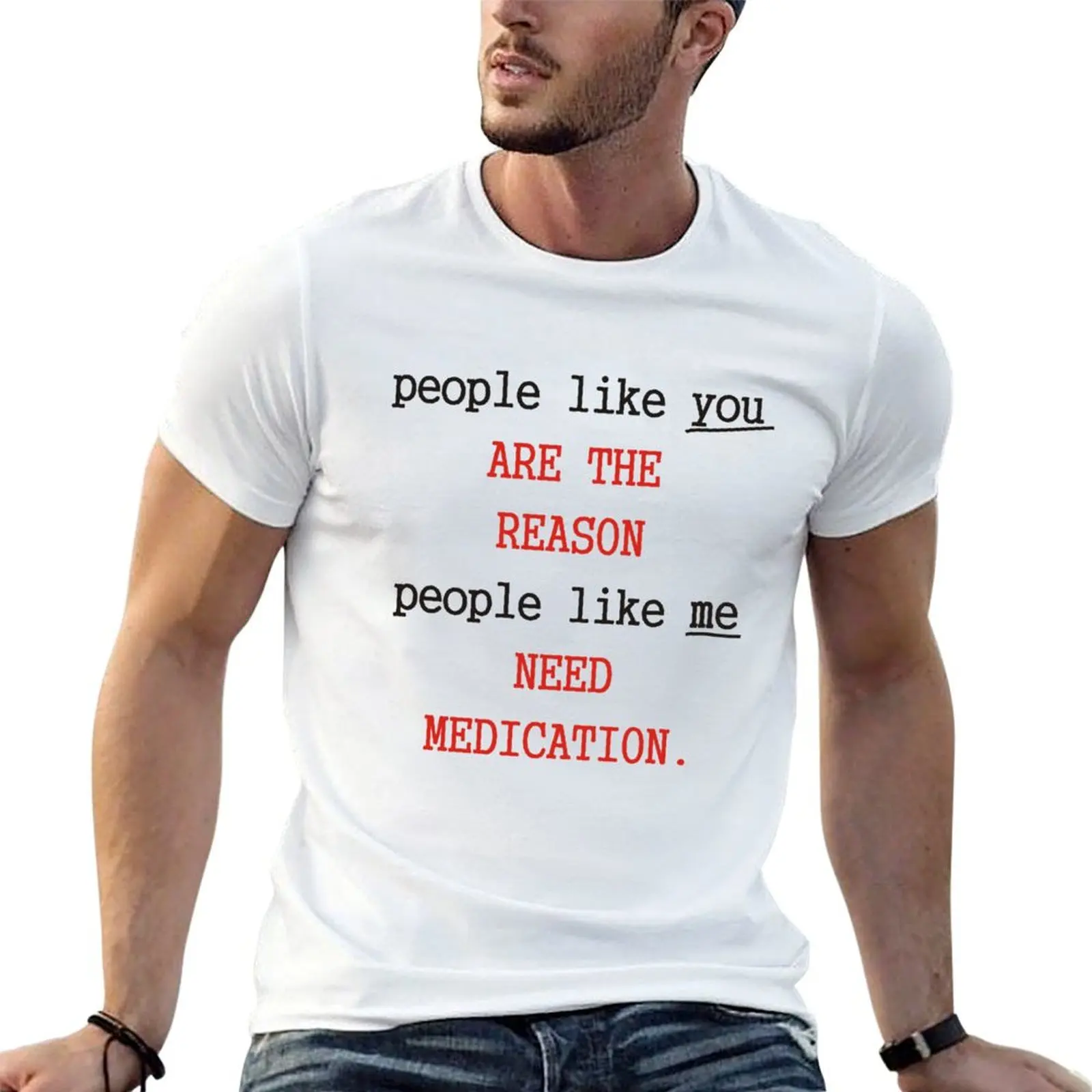People like you are the reason people like me need medication T-Shirt UV Sun Protection Tee Shirt
