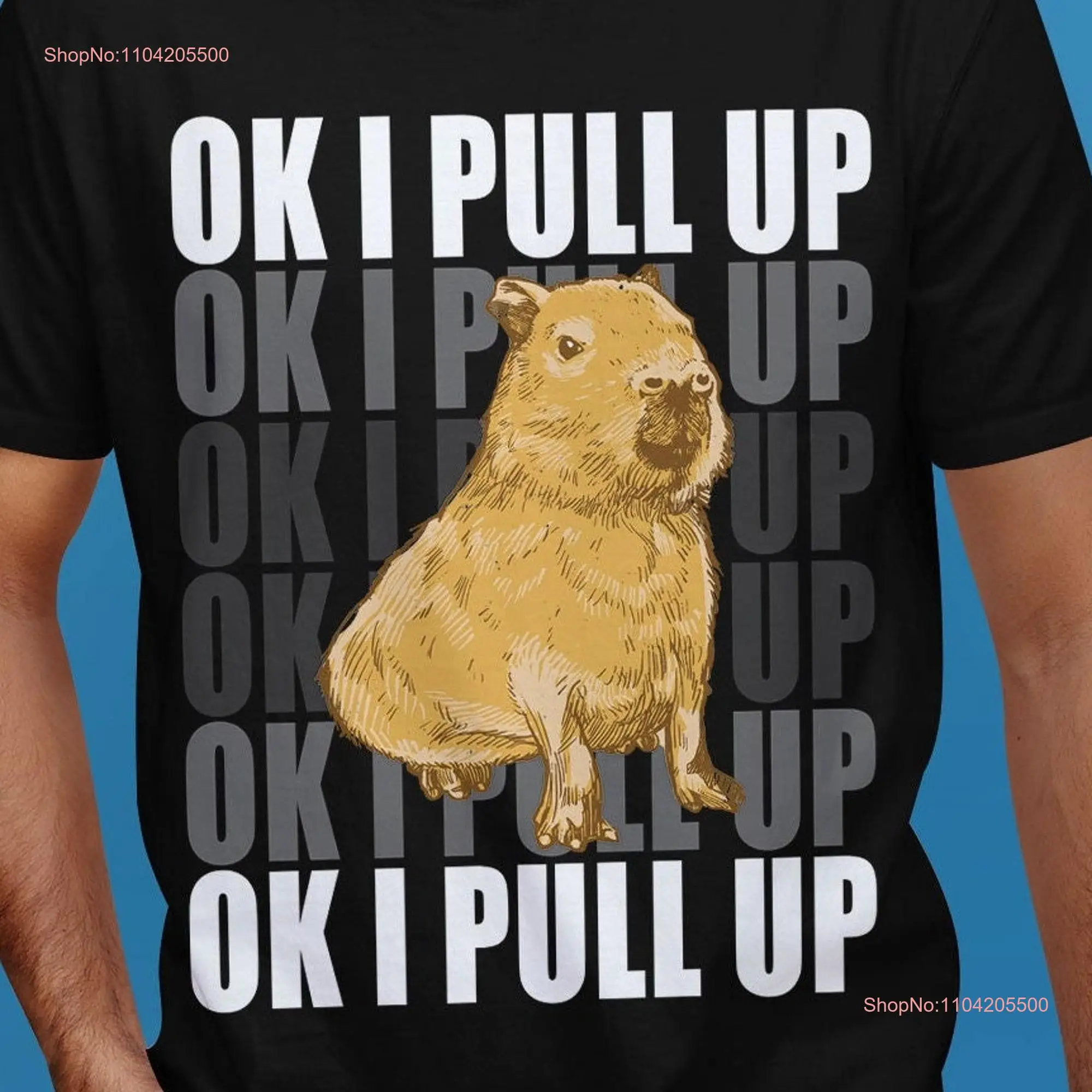 Ok I Pull Up Funny Capybara Trending Meme T Shirt long or short sleeves