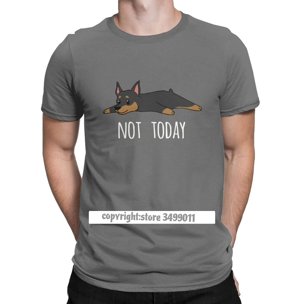 

Funny Not Today Miniature Pinscher Dog Tshirts Men Tops Unique Tee Shirt Round Neck Pure Cotton Tees