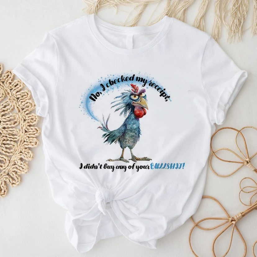 

No I Checked My Receipt Chicken Humor Graphic Women's Basic O-Neck T-Shirt Cute Trendy Short Sleeve Women's Basic White T-Shirt