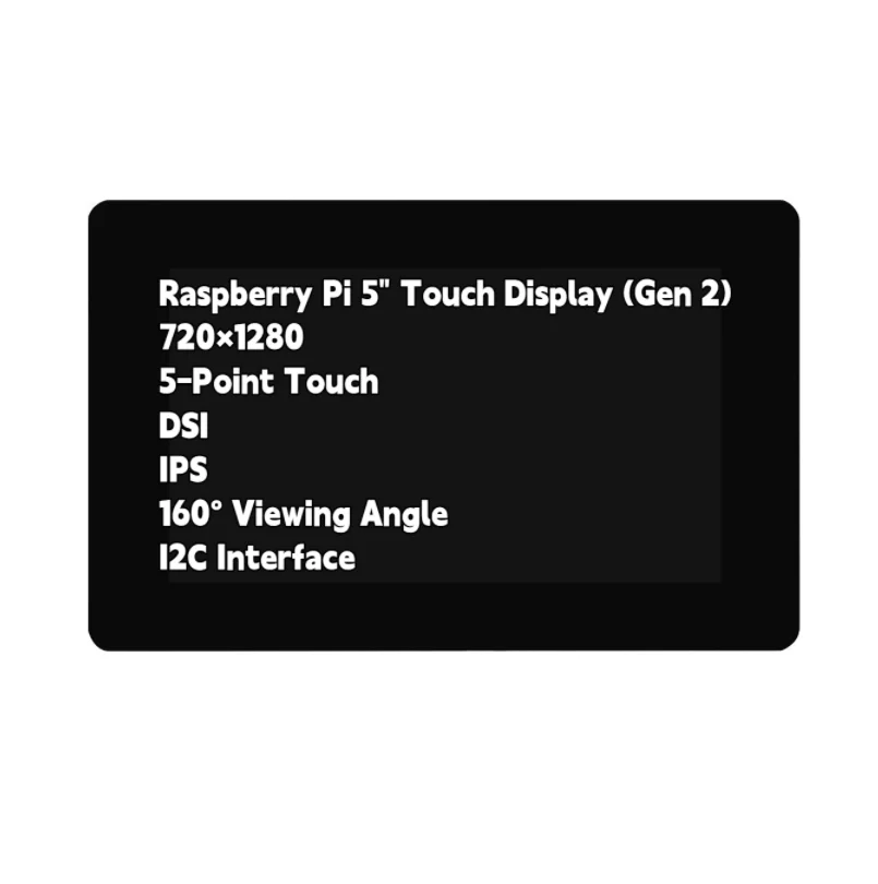

Official Raspberry Pi 5-Inch Touch Display 2 | 720x1280 IPS DSI Screen | 5-Point Capacitive Touch | Plug & Play for Pi 4/5