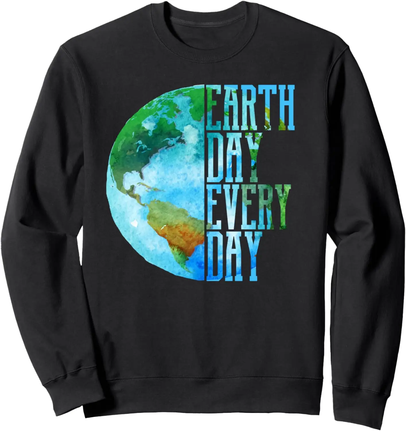 Earth Day Sweatshirt Every Day Planet Nature Men Women Sweatshirt