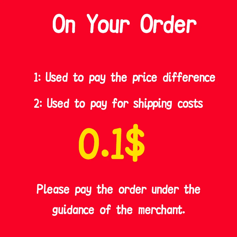

Standard Additional Pay on Your Order / Price Difference for Order/ Freight Diference for Order ( Used after communication)