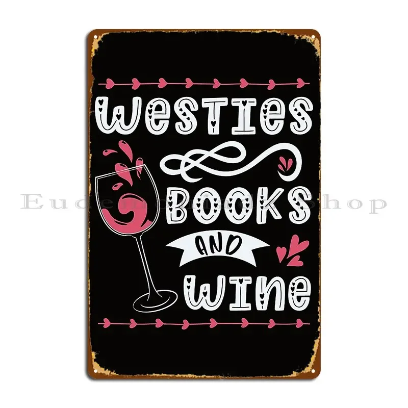 Westies Books And Wine West Highland Terrier Quotes Metal Sign Mural Kitchen Character Wall Decor Club Tin Sign Poster