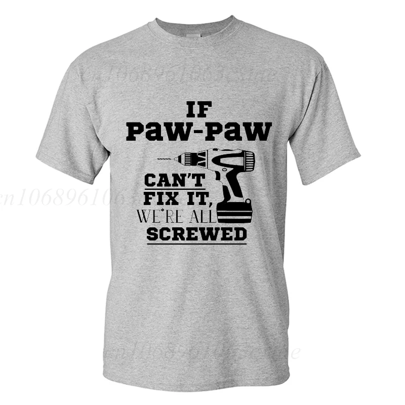 If Dad/uncle/grandapa Can\'t Fix It We\'re All Screwed Print T-shirts Daddy Summer Men\'s T-shirt Casual Fashion Men Street Wear