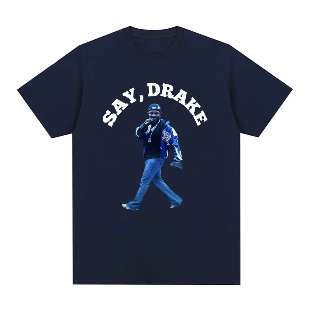 Kendrick Lamar Say Drake Funny Meme T Shirts Men Women Clothing Fashion Hip Hop Oversized T Shirt Cotton Casual Loose T-shirts