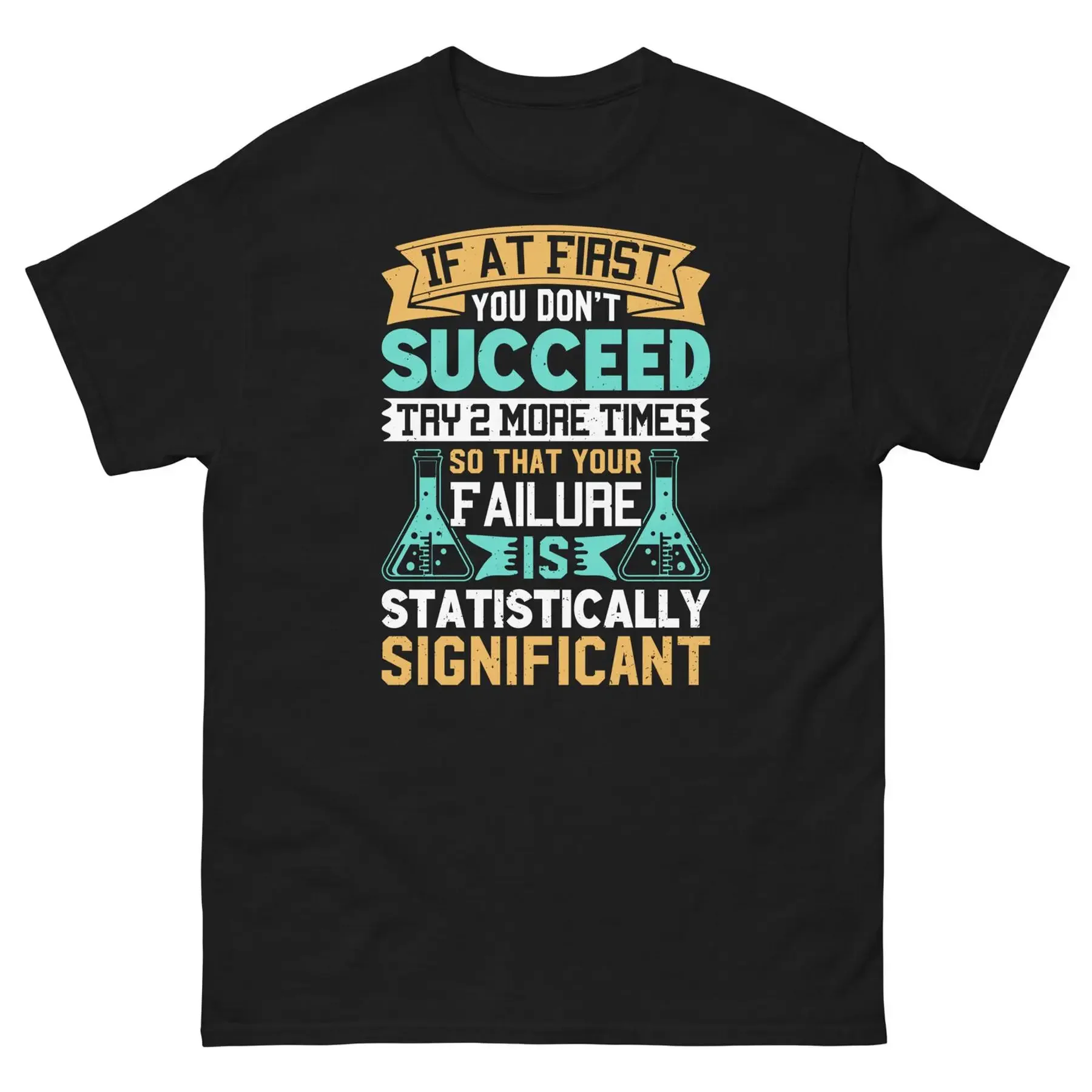 

If at First You Don t Succeed Try 2 More Times Sarcastic Unisex Classic Tee