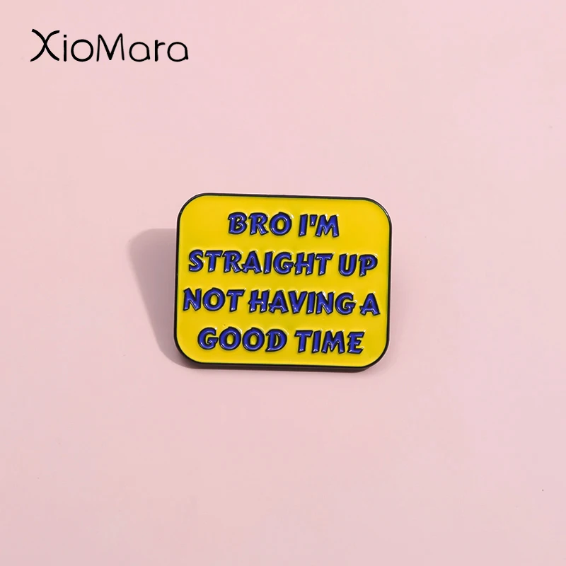 Bro I'M Straight Up Not Having A Good Time Enamel Pins Bisexuality Asexuality Brooches Lapel Badges Punk Jewelry Gift For Friend