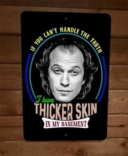 Buffalo Bill I Have Thicker Skin in My Basement   Metal Wall Sign