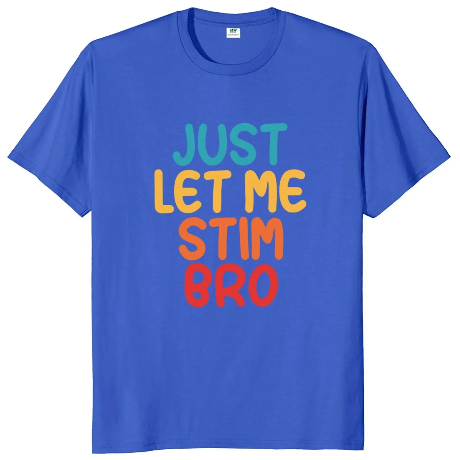 Just Let Me Bro TS hirt Vintage Autistic Funny Autism Humor Gift Tee Tops 100% Cotton Soft Unisex O-neck Tee Tops EU Size