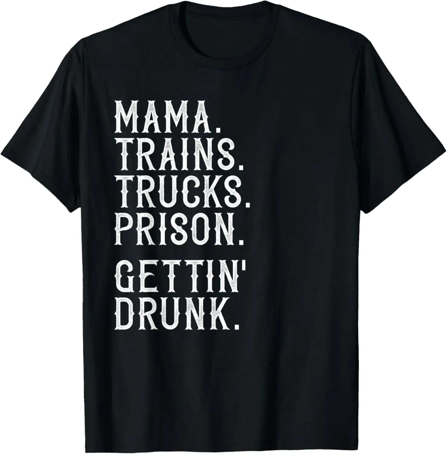 Mama Trains Trucks Prison Gettin Drunk Shirt Country Music T-Shirt