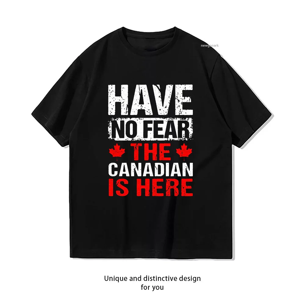 Canada Day Have No Fear The Canadian Is Here T-shirt Woman Man Summer Cotton Graphic T Shirts Adult Streetwear Camisetas