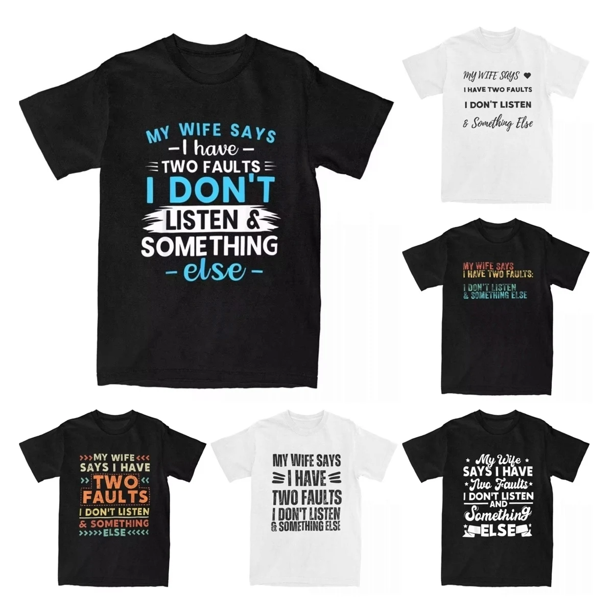 My Wife Says I Have Two Faults I Don't Listen Something Else Men T Shirts Leisure Tees Husband T-Shirts Cotton Gift Idea Clothes