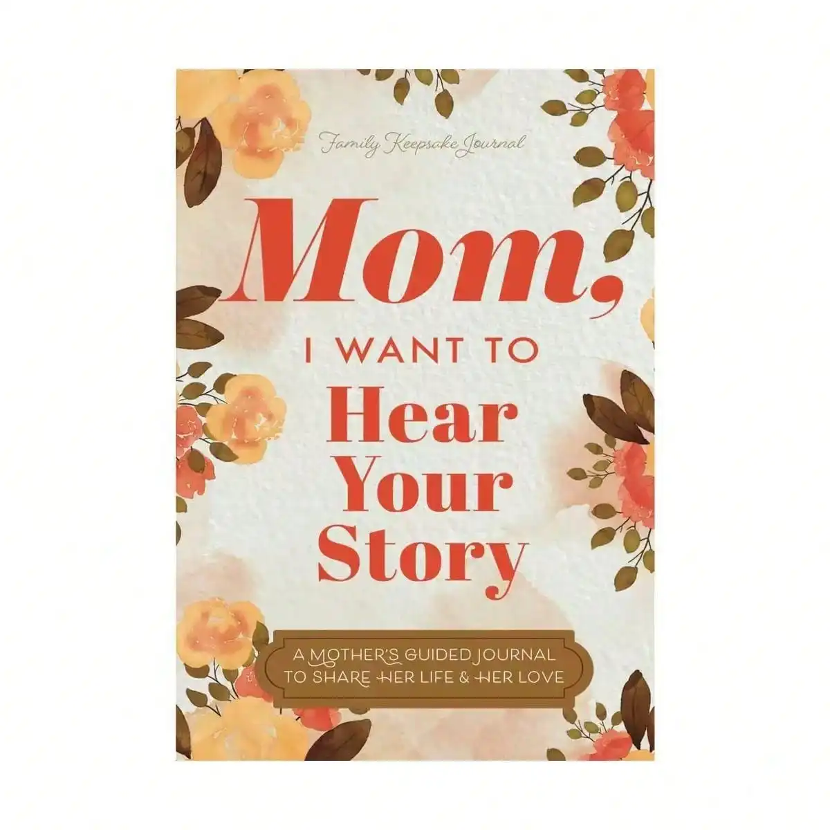 

I Want To Hear Your Story: A Mother's Guided Journal