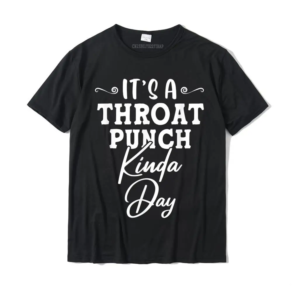 It's A Throat Punch Kinda Day Funny Outfit For Men Women T-Shirt Personalized Tshirts Fashion Cotton Student Tops & Tees Party
