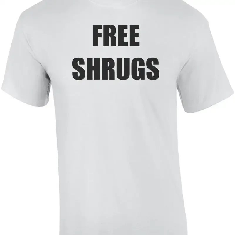 FREE SHRUGS - Funny T-shirt Shirt
