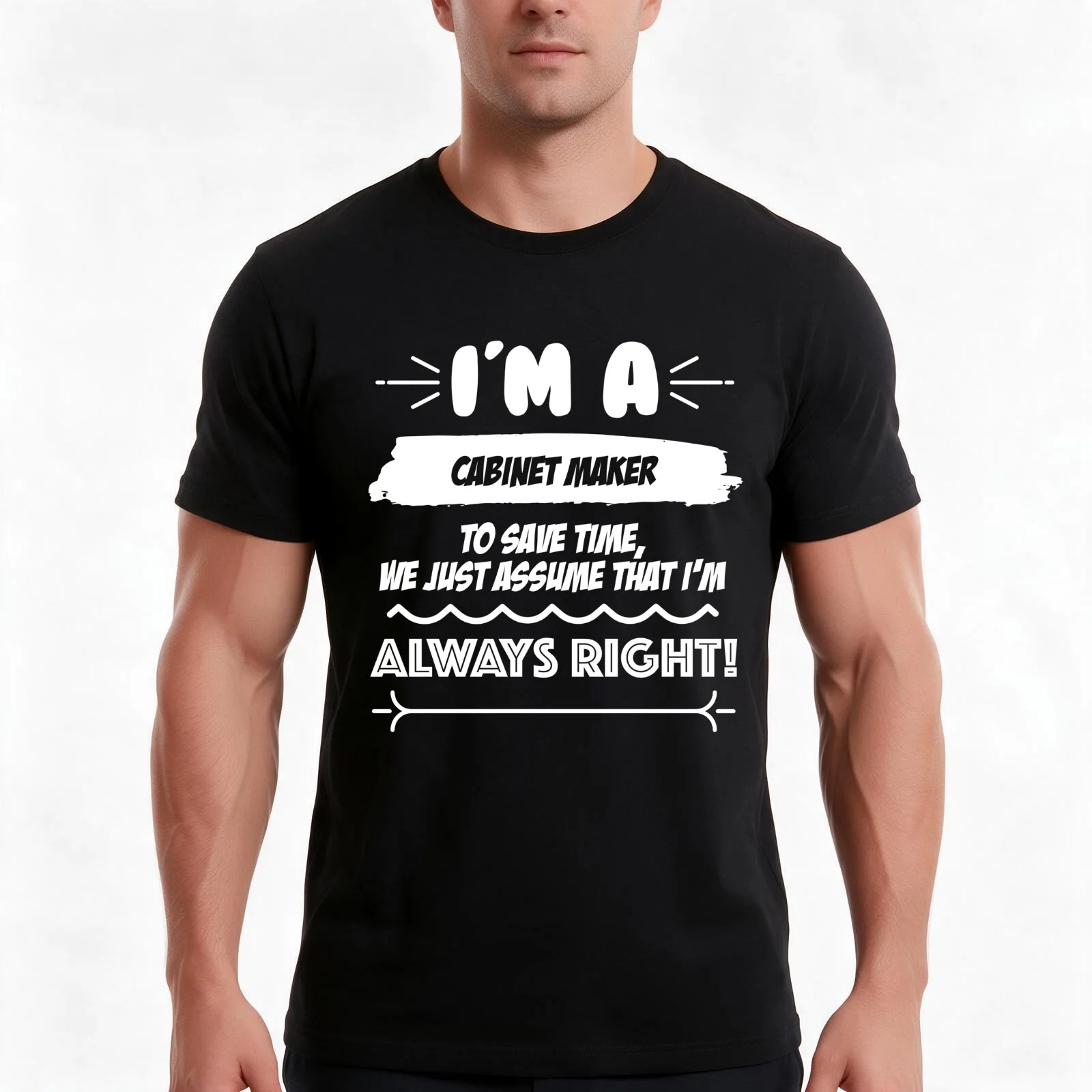Cabinet Maker Job Gift for every Cabinet Maker Funny Slogan Hobby Work Worker Fun T-Shirt, Summer Casual Cotton Tee, 100% Cotton