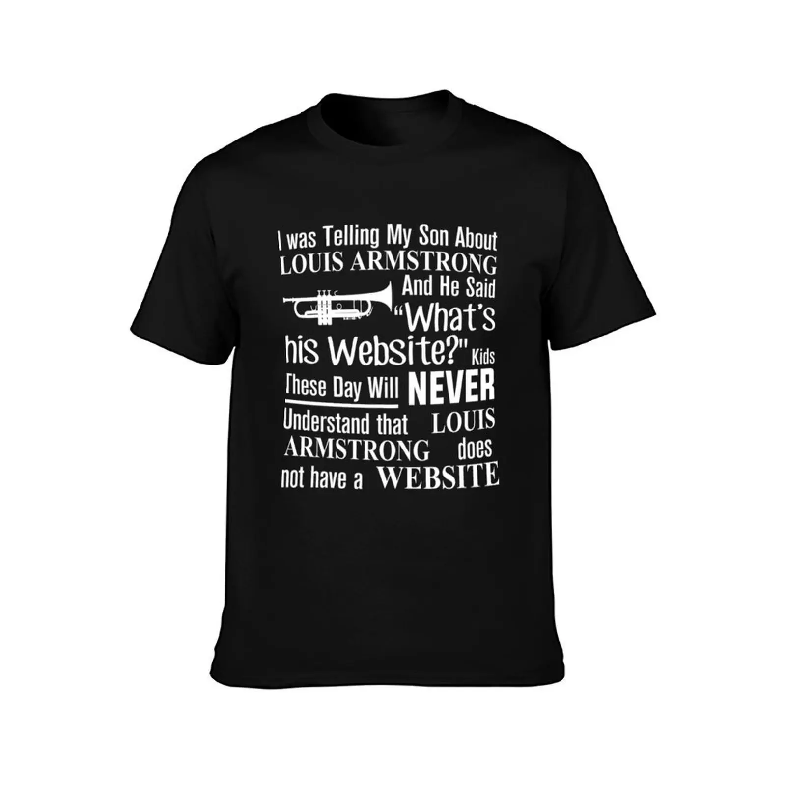 I Was Telling My Son About Louis Armstrong And He Said His Website T-Shirt, Summer Casual Cotton Tee, Oversized Streetwear Tops