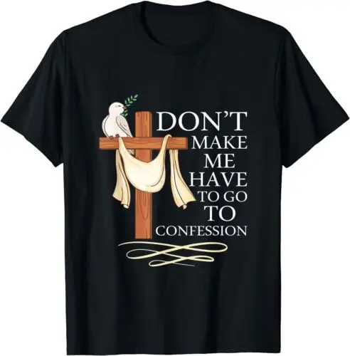 NEW LIMITED Gift Catholic Priest Dont Make Me Have To Go To Confession T-Shirt