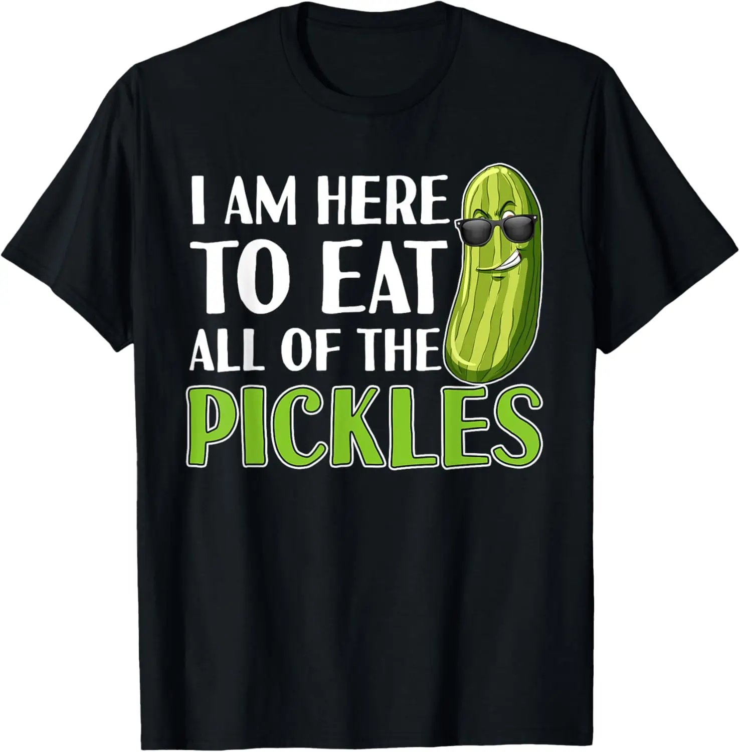 I'm Here to Eat All of the Pickles Funny Pickle T-Shirt