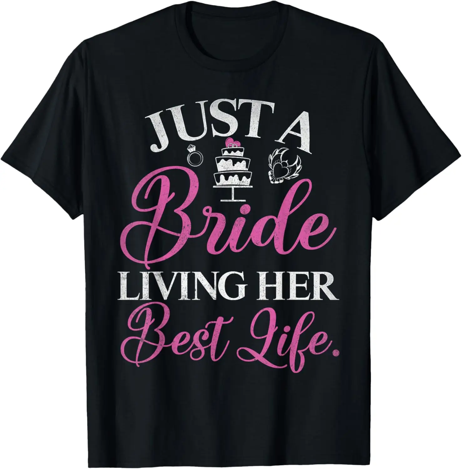 

Just a Bride living her Best Life Bride T-Shirt