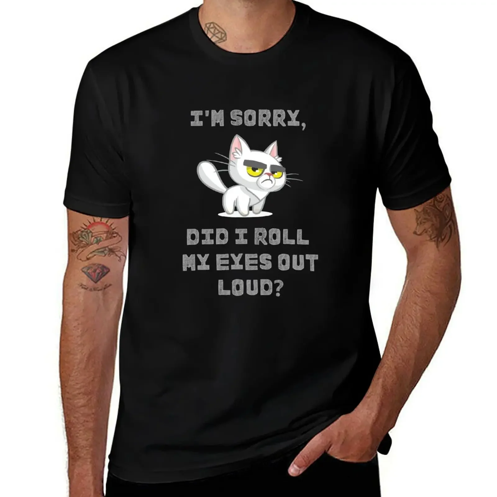 

I'm sorry, Did you I roll my eyes out loud funny cat and funny sarcastic T-Shirt summer top funny t shirts men