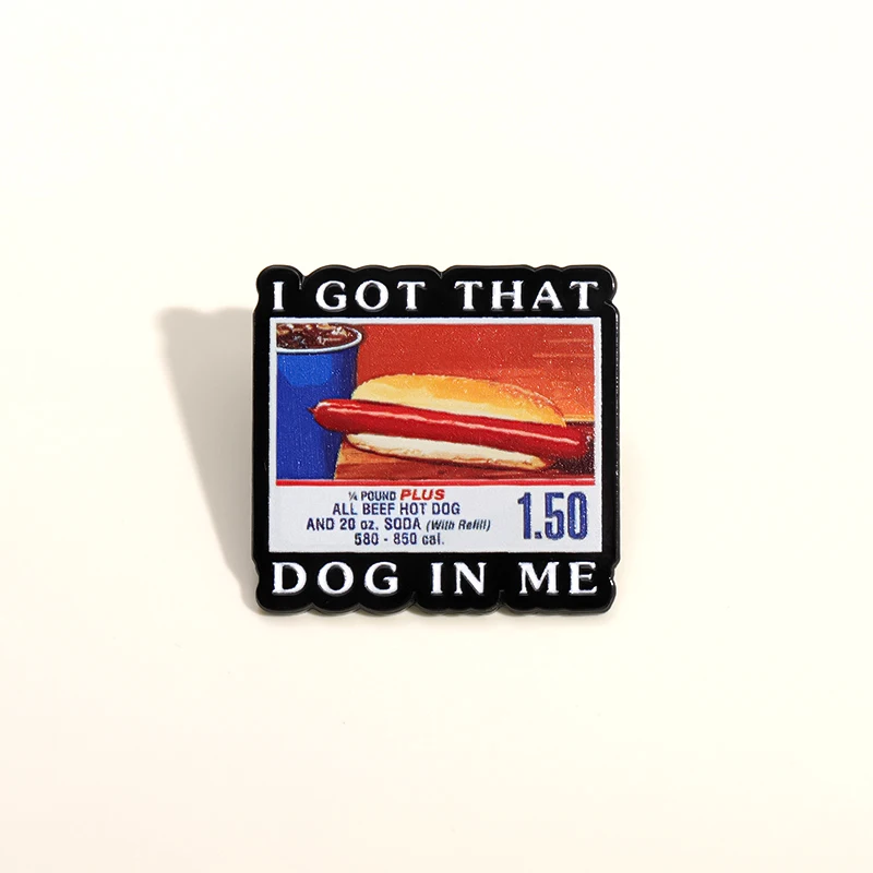 I Got That Dog In Me Enamel Pins High Calorie Hot Dogs Hamburgers Cola Food Brooches Metal Lapel Badge Wholesale Gift For Friend